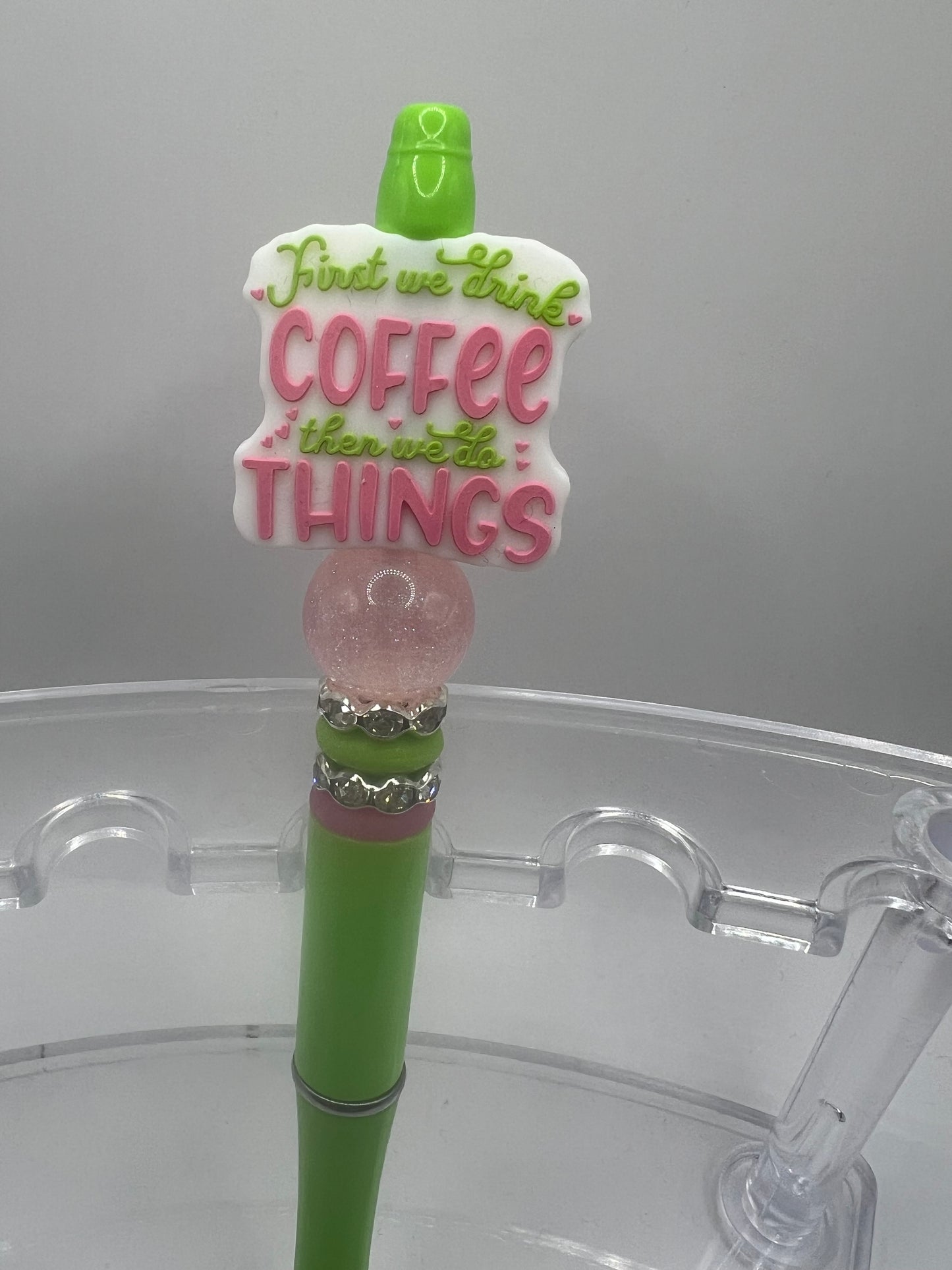 First, we drink the coffee then we do the things beaded pen