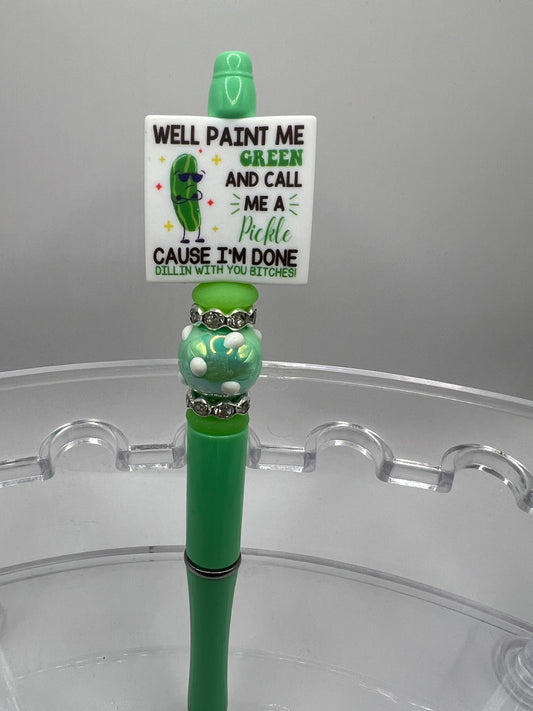 Will paint me green and call me a pickle cause I’m done dealing with you. Beaded Pen