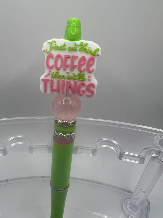 First, we drink the coffee then we do the things beaded pen