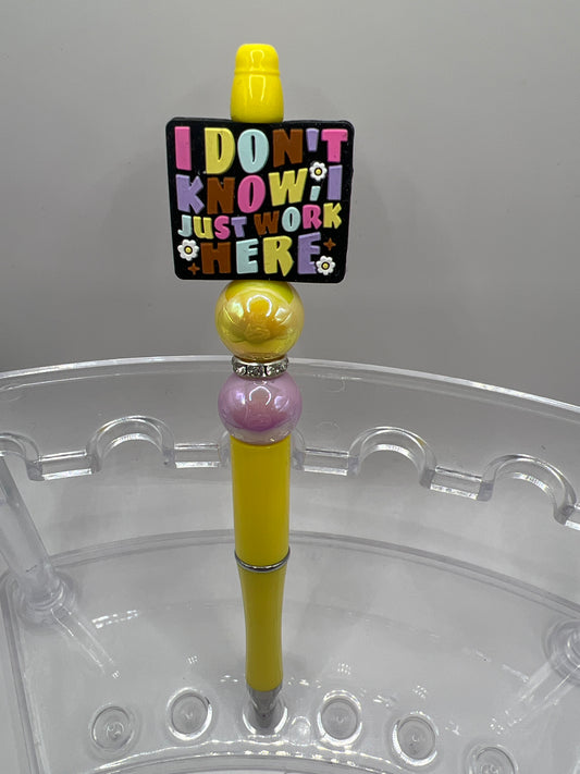 I don’t know I just work here beaded pen.