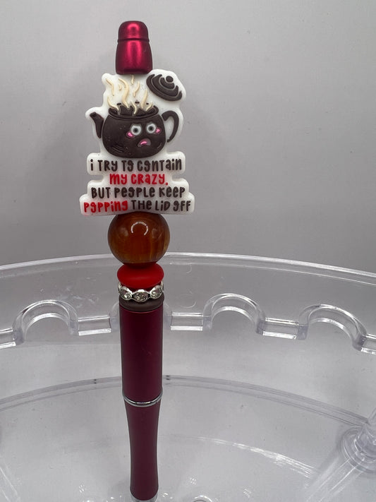I try to contain my crazy but people keep popping the lid off beaded pen