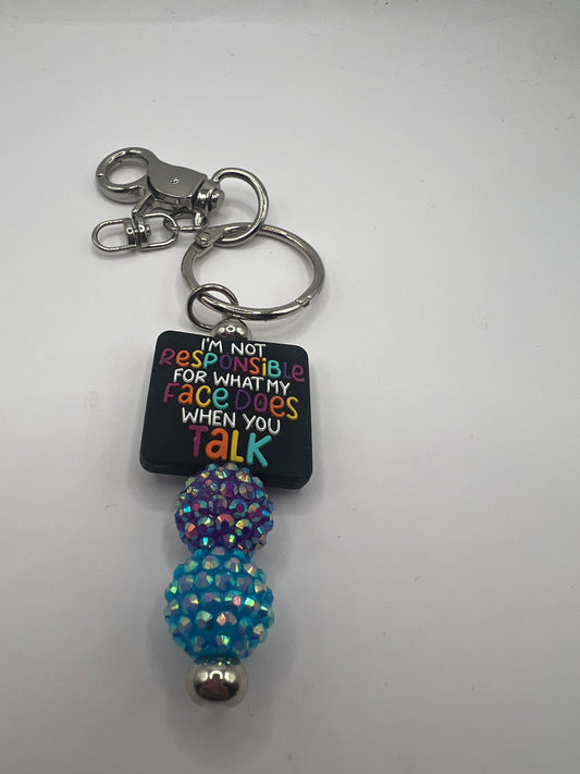 I’m not responsible for what my face does when you talk keychain