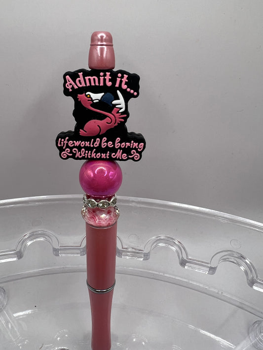 Admit it, life will be boring without me Beaded Pen