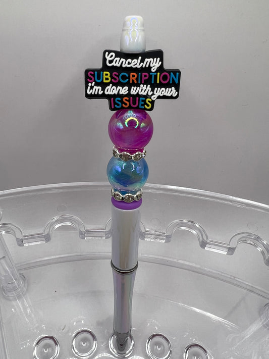 Cancel my subscription because I’m done with your issues Beaded Pen