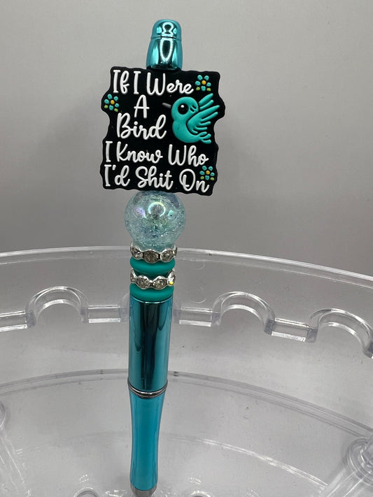 If I were a bird, I I know who I’d shit on pen