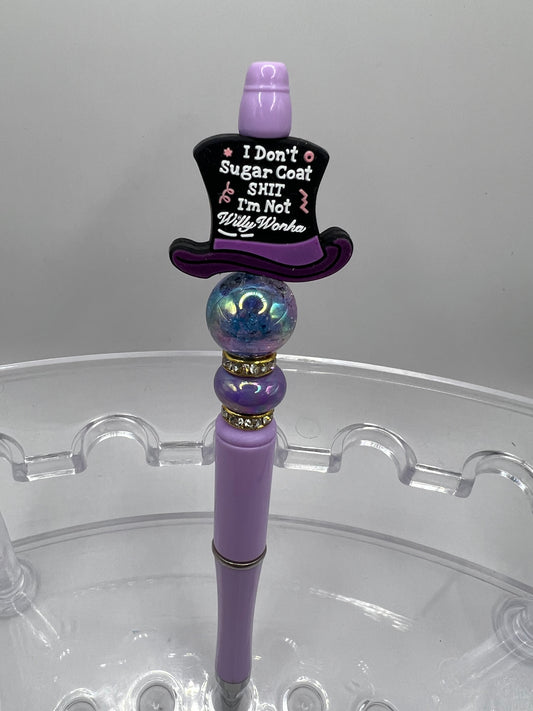 I don’t sugarcoat shit. I’m not Willy Wonka beaded pen.