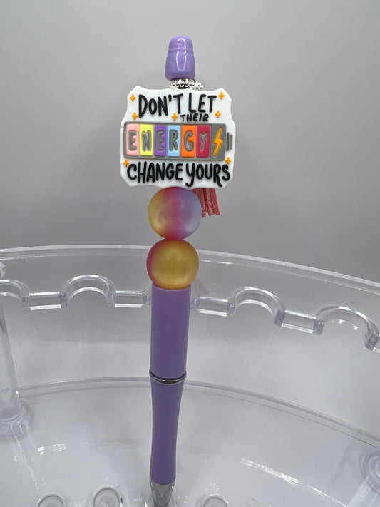 Don’t let their energy change yours beaded pen