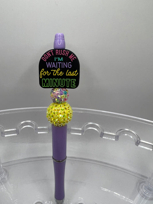 Don’t rush me I’m waiting for the last minute. Beaded pen.